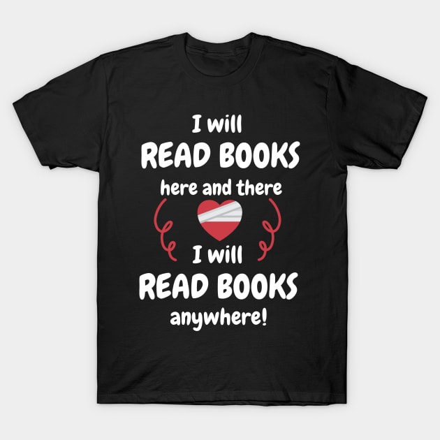 I Will Read Books Here And There I Will Read Books Anywhere T-Shirt by aesthetice1